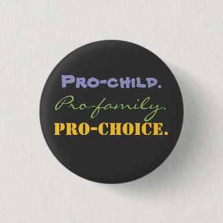 Pro-child., Pro-family., Pro-CHOICE. 3 Cm Round Badge