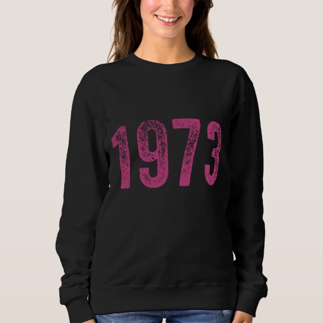 Pro Choice 1973 Protect Roe v Wade Womens Sweatshirt (Front)