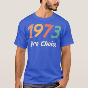 Pro Choice 1973 Womens Rights Feminism Vintage 465 T-Shirt