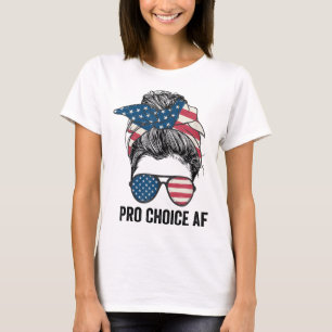 Pro Choice AF Reproductive Rights - Messy Bun US F T-Shirt