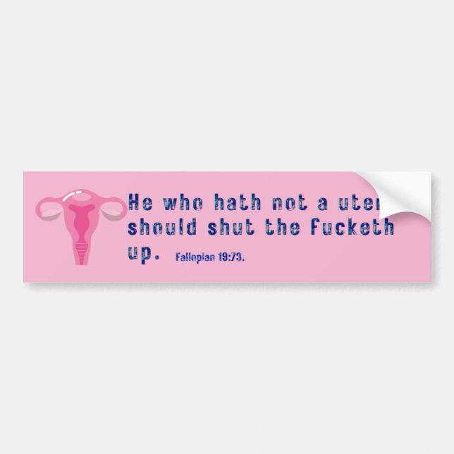 Pro choice fallopian 1973 He who hath no uterus  Bumper Sticker (Front)
