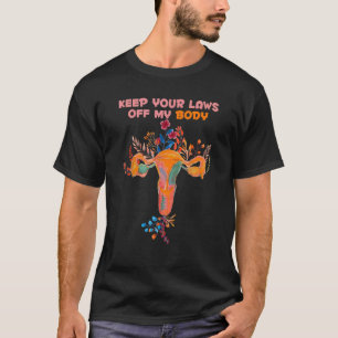 Pro Choice Feminist Abortion Keep Your Laws Off My T-Shirt