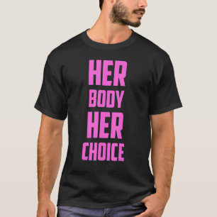 Pro Choice Her Body Her Choice  Rally For Abortion T-Shirt