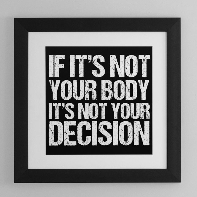 Pro Choice If It's Not Your Body Not Your Decision Poster (Creator Uploaded)
