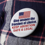 Pro Choice Keep Abortion Safe and Legal in America 6 Cm Round Badge<br><div class="desc">Give women the freedom of choice in America. It's our civil right. Every woman deserves the right to choose. Keep abortion safe and legal. A patriotic American flag button. Fight SCOTUS and this draught to overturn Roe V. Wade.</div>