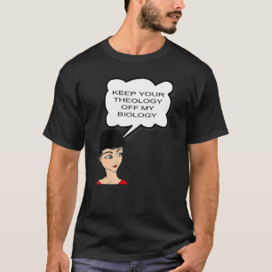 Pro Choice Keep Your Theology Off My Biology Women T-Shirt