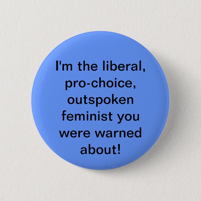 Pro-choice, Liberal, Feminist Button (Front)