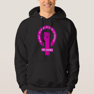 Pro Choice My Body My Choice My Uterus My Business Hoodie