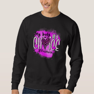 Pro Choice My Body My Choice My Uterus My Business Sweatshirt