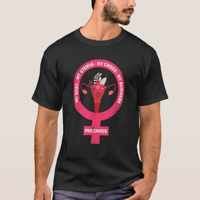 Pro Choice My Body My Uterus My Choice My Business T-Shirt (Front)