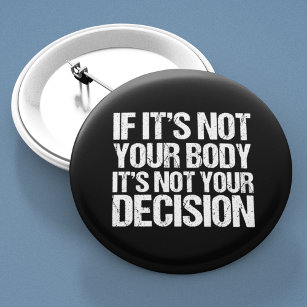 Pro Choice Not Your Body Not Your Decision 6 Cm Round Badge