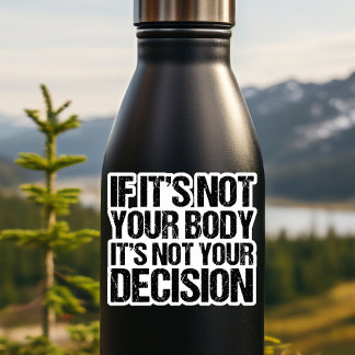Pro Choice Not Your Body Not Your Decision Quote