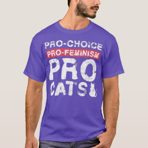 Pro Choice Pro Feminism Pro Cats Design For Femini T-Shirt