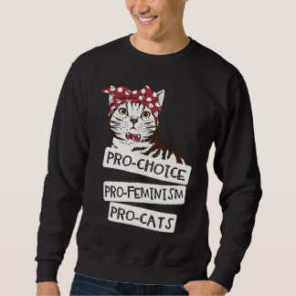 Pro Choice Pro Feminism Pro Cats Feminist Women Sweatshirt