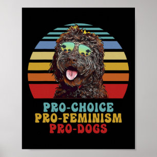 Pro Choice Pro Feminism Pro Dogs  Poster