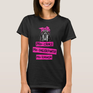 Pro Choice Pro Feminism Pro English Pointer Dog Mo T-Shirt