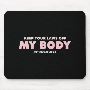 Pro Choice Pro KEEP YOUR LAWS OFF My Body Mouse Pad