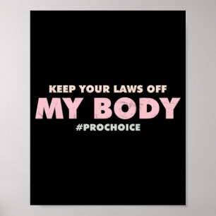 Pro Choice Pro  KEEP YOUR LAWS OFF My Body   Poster