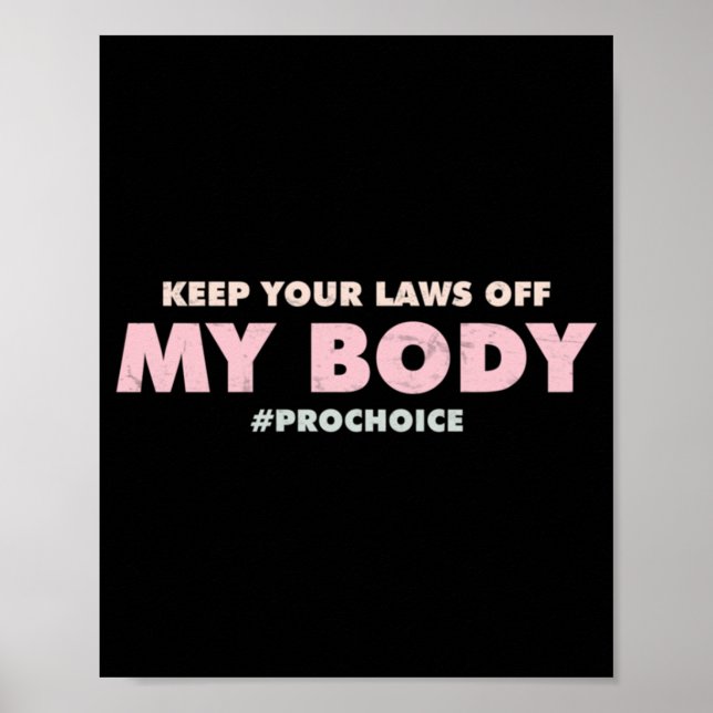 Pro Choice Pro  KEEP YOUR LAWS OFF My Body   Poster (Front)