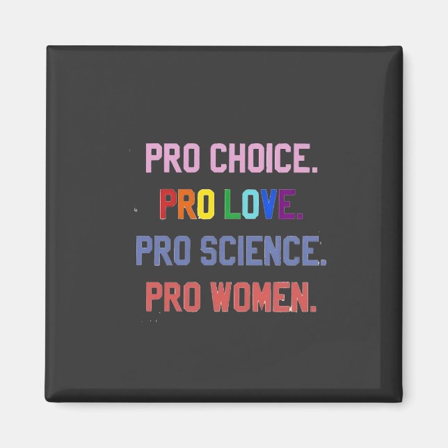 Pro-Choice Pro-Life Pro-Science Pro-Women Magnet (Front)