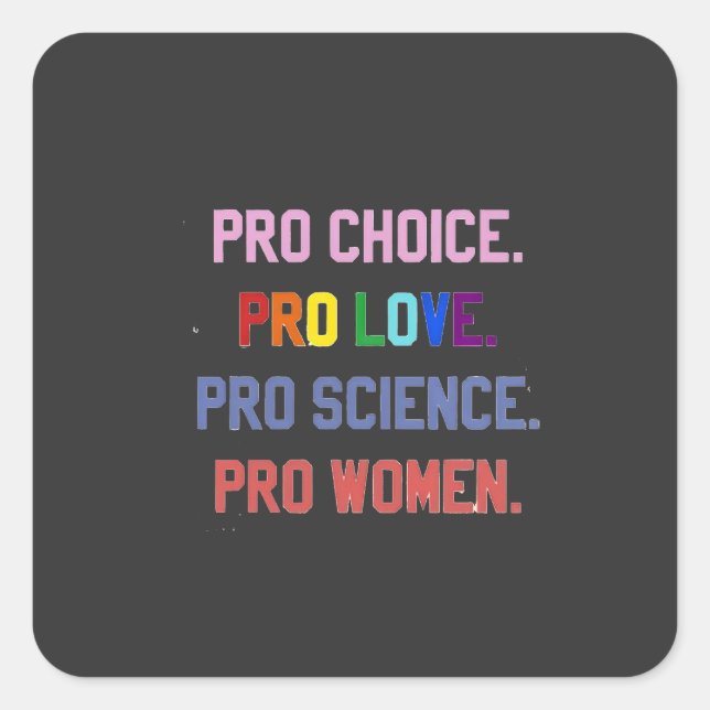 Pro-Choice Pro-Life Pro-Science Pro-Women Square Sticker (Front)