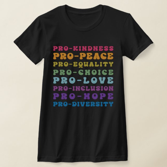 Pro choice Pro love Pro kindness T-Shirt (Laydown)
