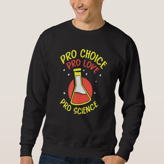 Pro Choice Pro Love Pro Science  Feminisim Womens  Sweatshirt (Front)