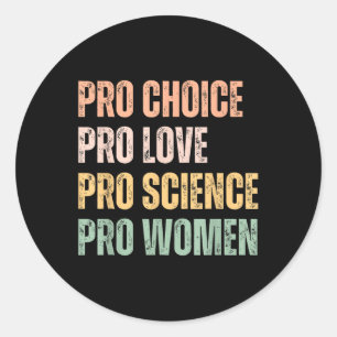 Pro Choice Pro Love Pro Science Pro Women Human Ri Classic Round Sticker