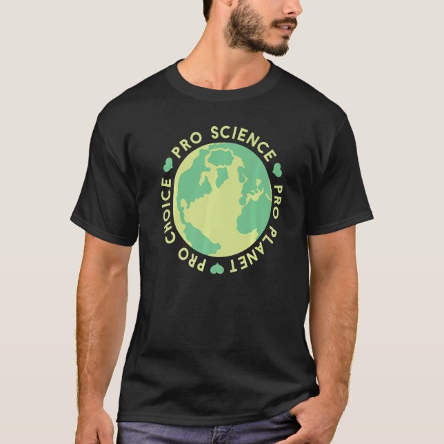 Pro Choice Pro Planet Pro Science Climate Change E T-Shirt (Front)