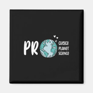 Pro Choice Pro Planet Pro Science Earth Day Climat Magnet