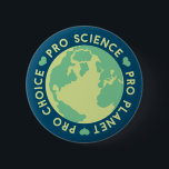 Pro Choice Pro Science Pro Planet Earth 6 Cm Round Badge<br><div class="desc">Pro Choice Pro Science Pro Planet Earth</div>