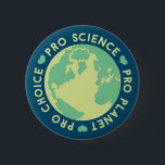 Pro Choice Pro Science Pro Planet Earth 6 Cm Round Badge<br><div class="desc">Pro Choice Pro Science Pro Planet Earth</div>