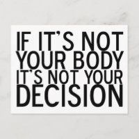 Pro Choice Quote Not Your Body Not Your Decision