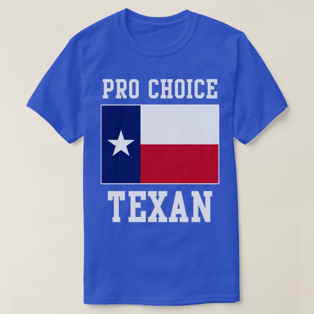 Pro Choice Texan Texas Womens Right To Choose T-Shirt (Design Front)