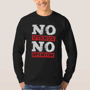 Pro Choice Women No Uterus No Opinion 1 T-Shirt