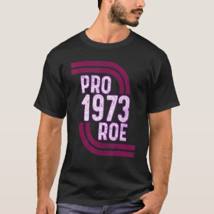 Pro Choice Women's Rights 1973 Pro 1973 Roe Pro Ro T-Shirt
