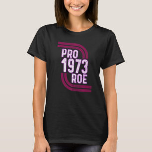 Pro Choice Women's Rights 1973 Pro 1973 Roe Pro Ro T-Shirt