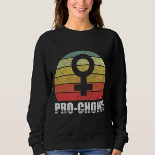 Pro Choice Women's rights Support Abortion Feminis Sweatshirt
