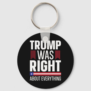 Pro Donald Trump Trump Was Right About Everything  Key Ring