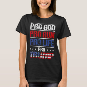 Pro God Pro Gun Pro Life Pro Trump Shirt Patriotic