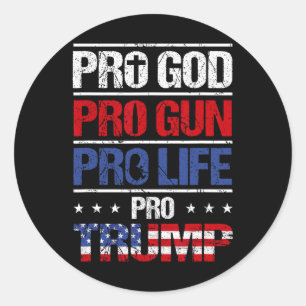 Pro God Pro Gun Pro Life Pro Trump Shirt Patriotic Classic Round Sticker