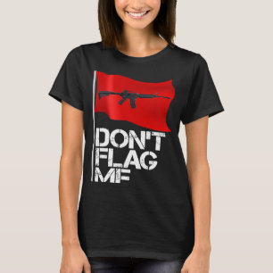 Pro Gun 2nd Amendment Don't Flag Me Red Flag Laws T-Shirt