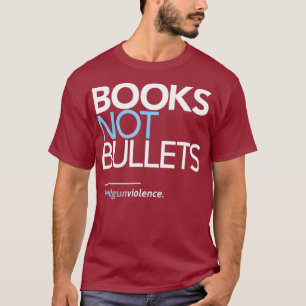 Pro Gun Control Books Not Bullets T-Shirt