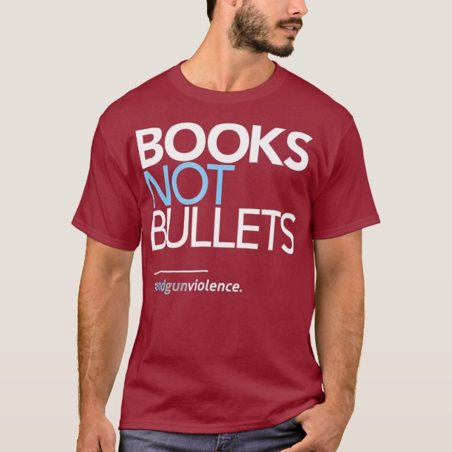 Pro Gun Control  Books Not Bullets T-Shirt (Front)
