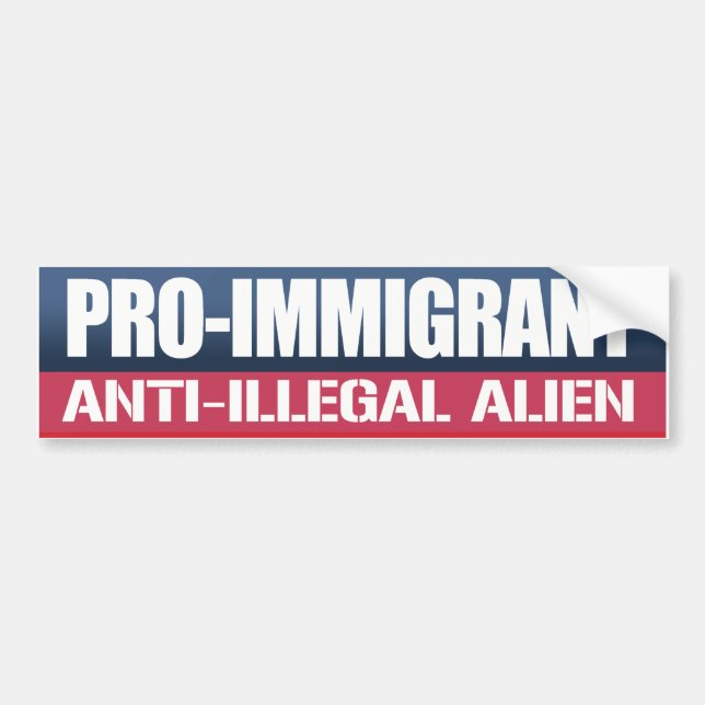 Pro-Immigrant Anti-Illegal Alien - Conservative -. Bumper Sticker (Front)