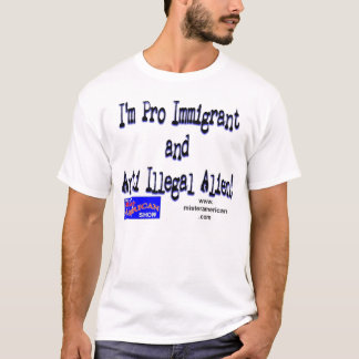 Pro Immigrant/Anti Illegal Alien T-Shirt