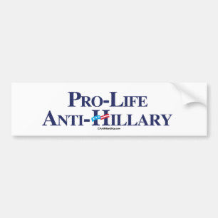 Pro-Life Anti-Hillary - Anti-Hillary -.png Bumper Sticker