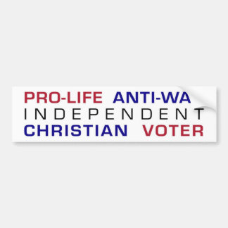 Pro-life Anti-war Independent Christian Voter Bumper Sticker