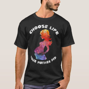 Pro Life Choose Life Pro Life Mum Anti Abortion T-Shirt