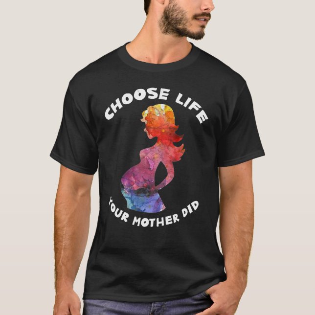 Pro Life  Choose Life  Pro Life Mum Anti Abortion T-Shirt (Front)